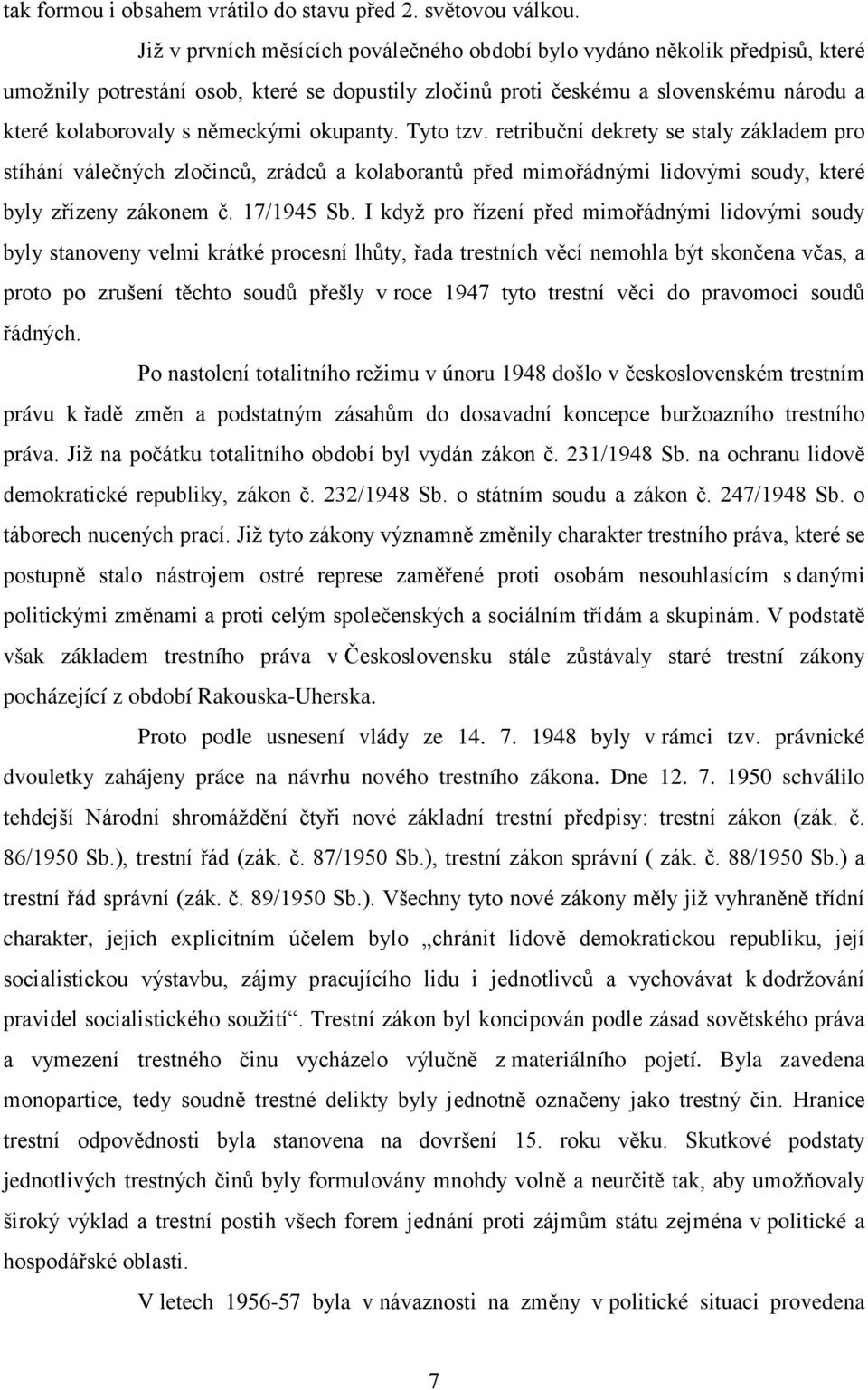 okupanty. Tyto tzv. retribuční dekrety se staly základem pro stíhání válečných zločinců, zrádců a kolaborantů před mimořádnými lidovými soudy, které byly zřízeny zákonem č. 17/1945 Sb.