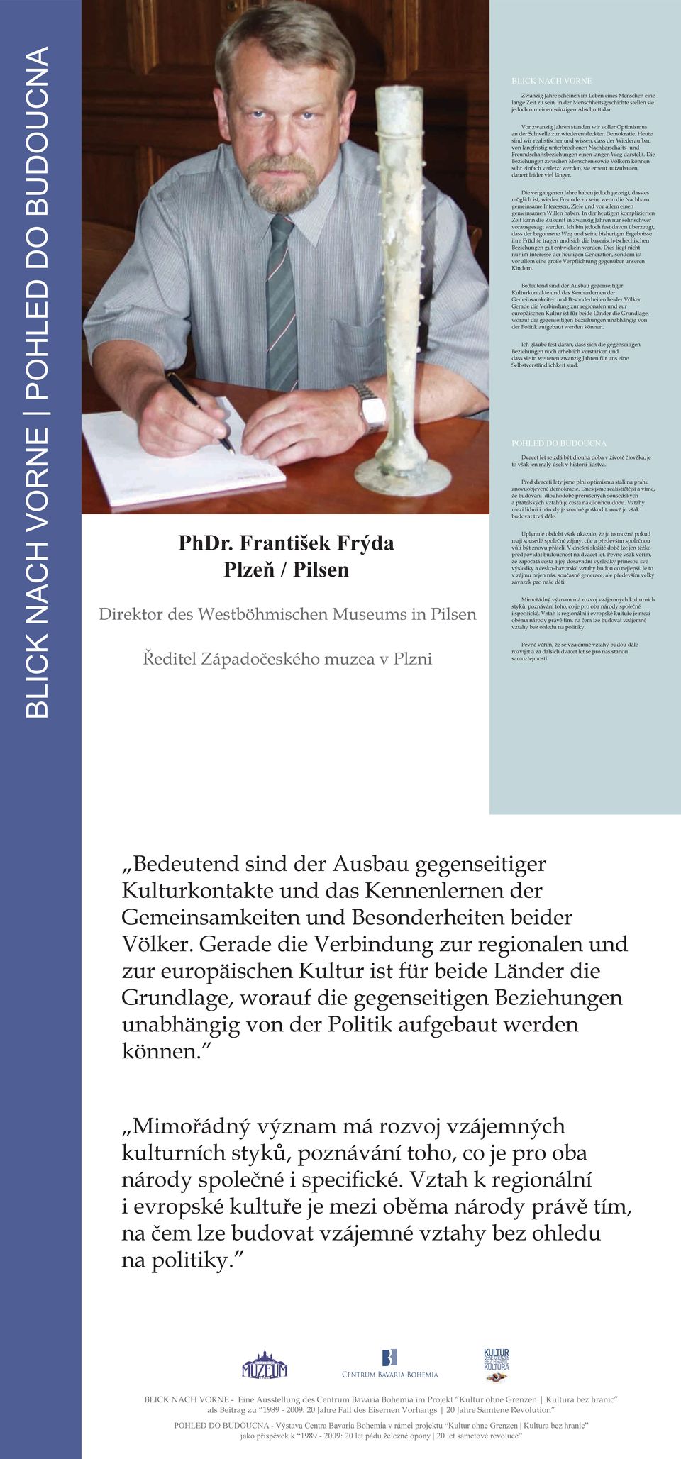 Heute sind wir realistischer und wissen, dass der Wiederaufbau von langfristig unterbrochenen Nachbarschafts- und Freundschaftsbeziehungen einen langen Weg darstellt.