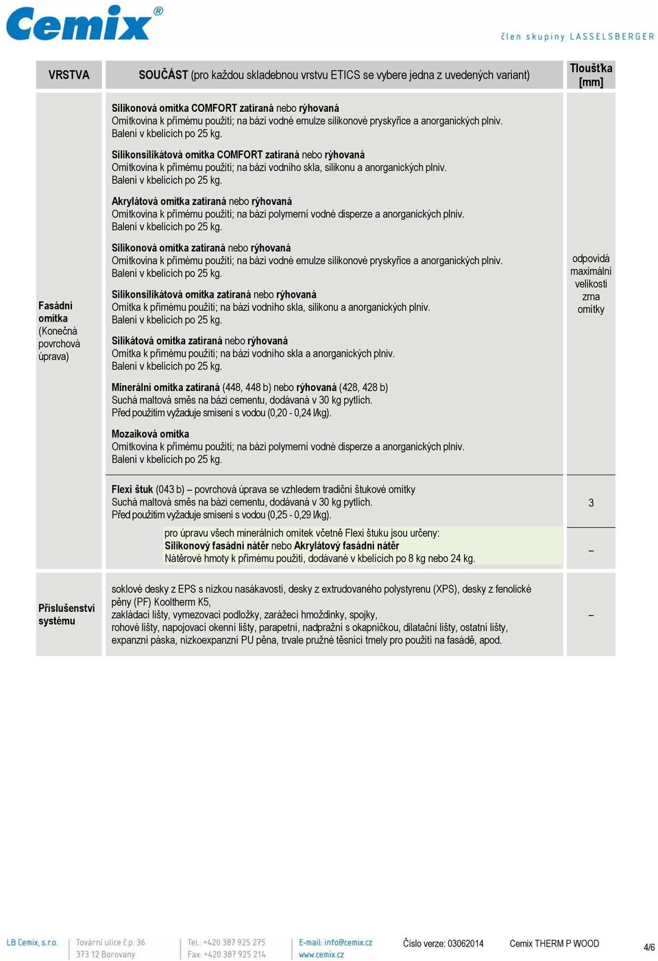 Silikonsilikátová omítka COMFORT zatíraná nebo rýhovaná Omítkovina k přímému použití; na bázi vodního skla, silikonu a anorganických plniv.