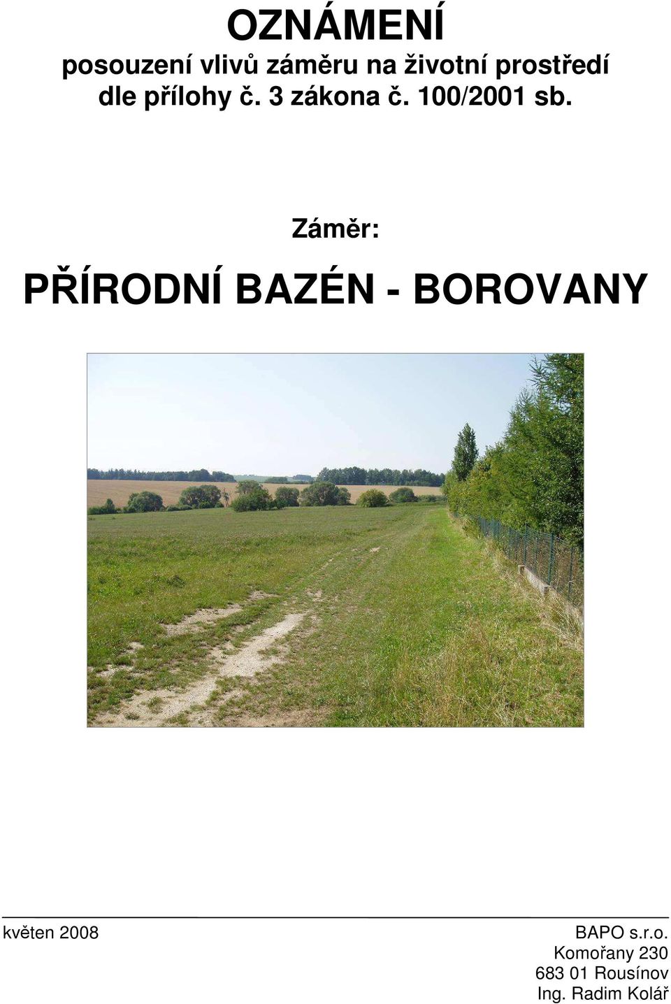 Záměr: PŘÍRODNÍ BAZÉN - BOROVANY květen 2008