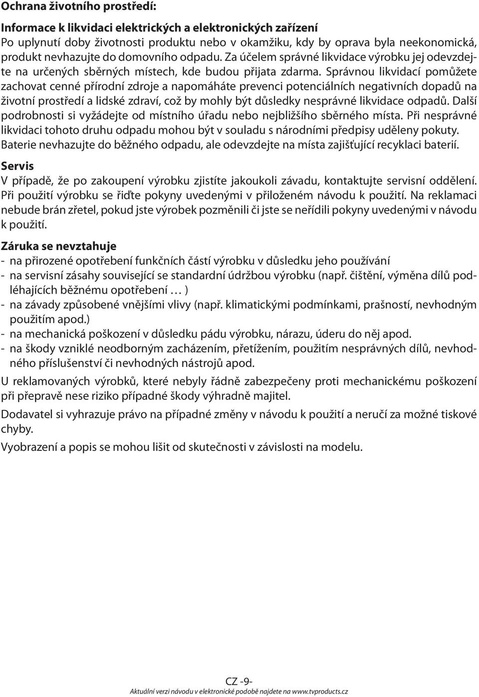 Správnou likvidací pomůžete zachovat cenné přírodní zdroje a napomáháte prevenci potenciálních negativních dopadů na životní prostředí a lidské zdraví, což by mohly být důsledky nesprávné likvidace