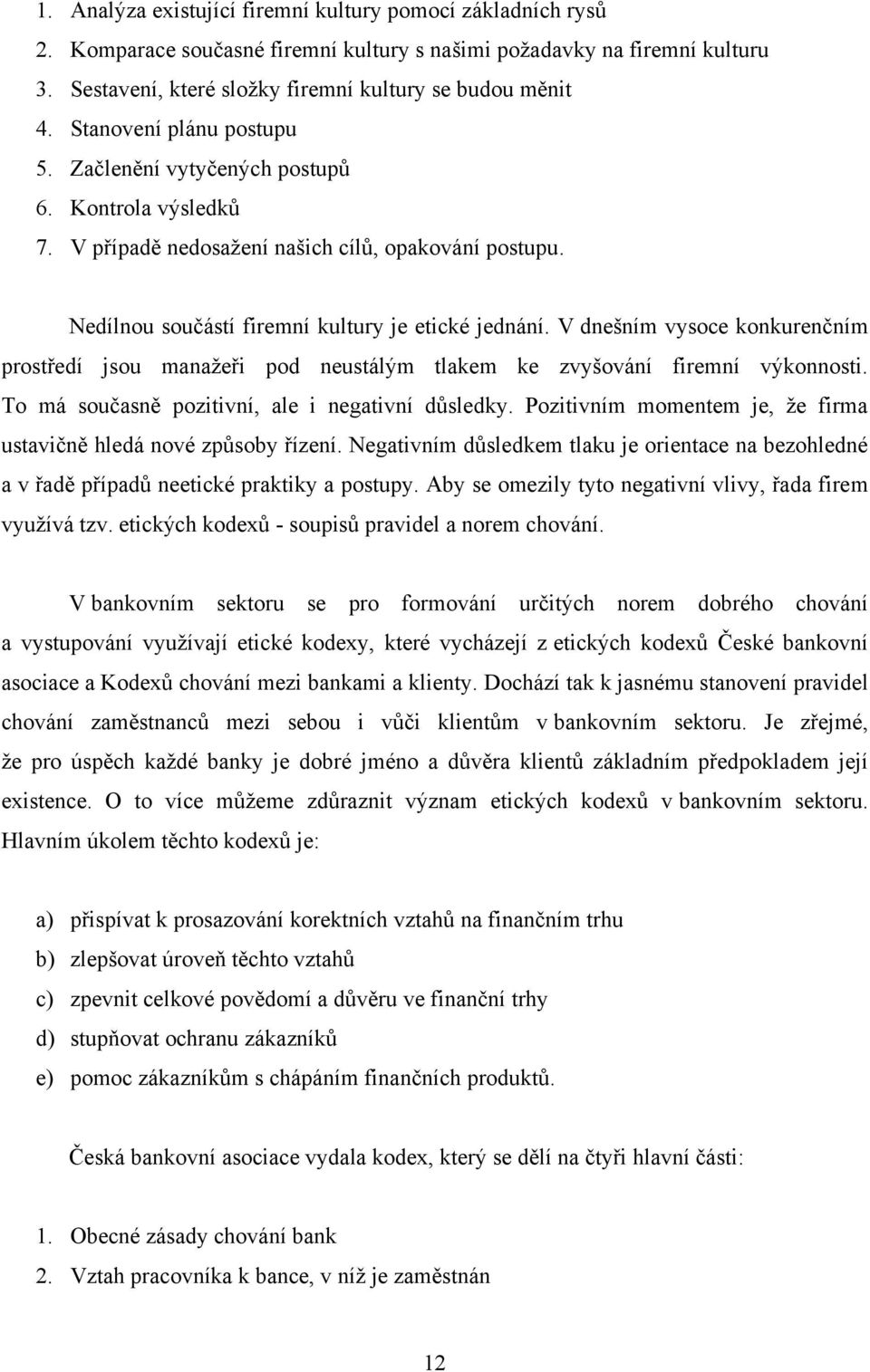 V dnešním vysoce konkurenčním prostředí jsou manaţeři pod neustálým tlakem ke zvyšování firemní výkonnosti. To má současně pozitivní, ale i negativní důsledky.