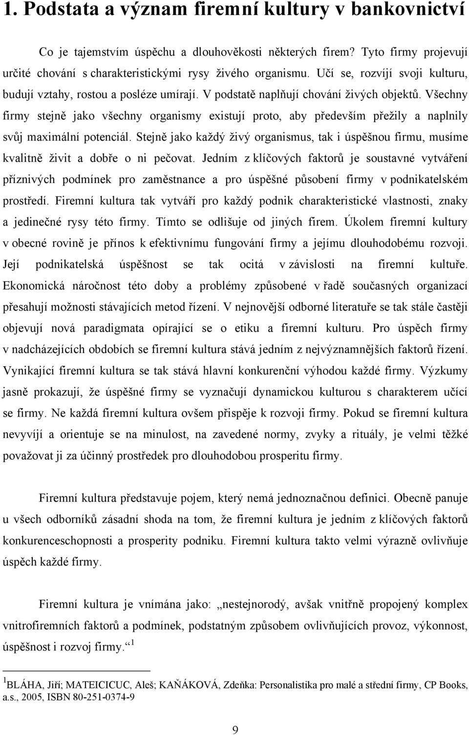 Všechny firmy stejně jako všechny organismy existují proto, aby především přeţily a naplnily svůj maximální potenciál.