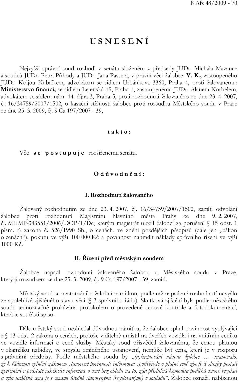 Alanem Korbelem, advokátem se sídlem nám. 14. října 3, Praha 5, proti rozhodnutí žalovaného ze dne 23. 4. 2007, čj.