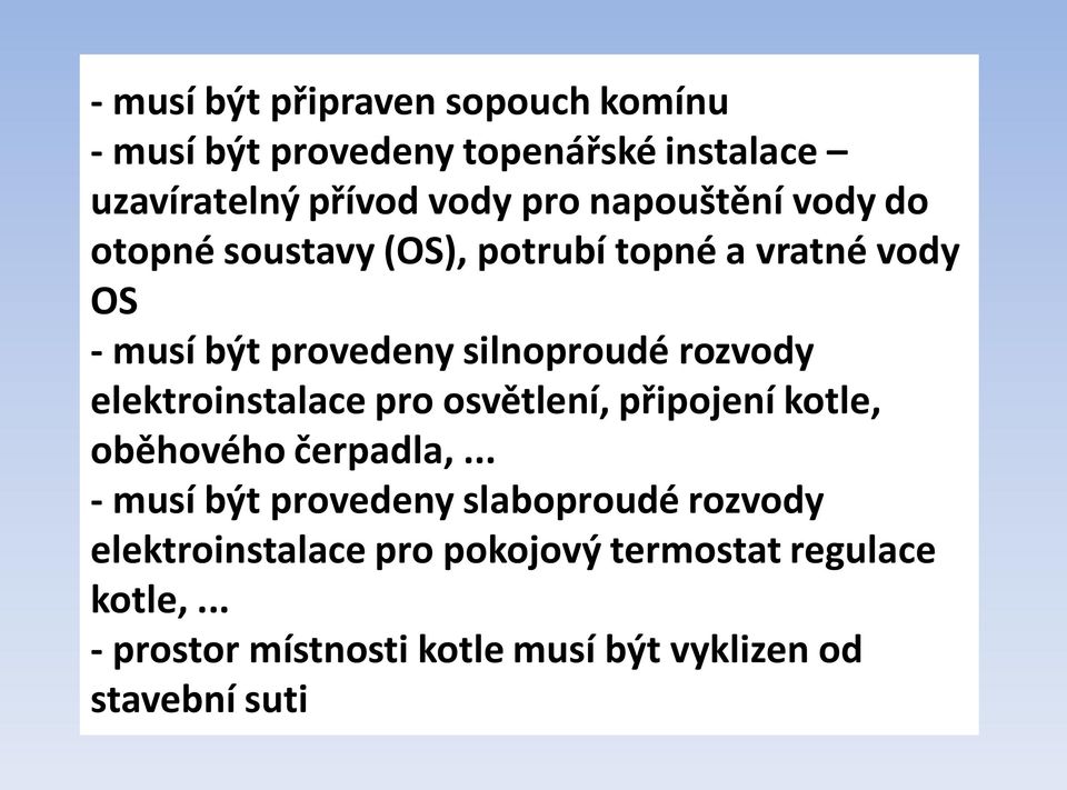 elektroinstalace pro osvětlení, připojení kotle, oběhového čerpadla,.