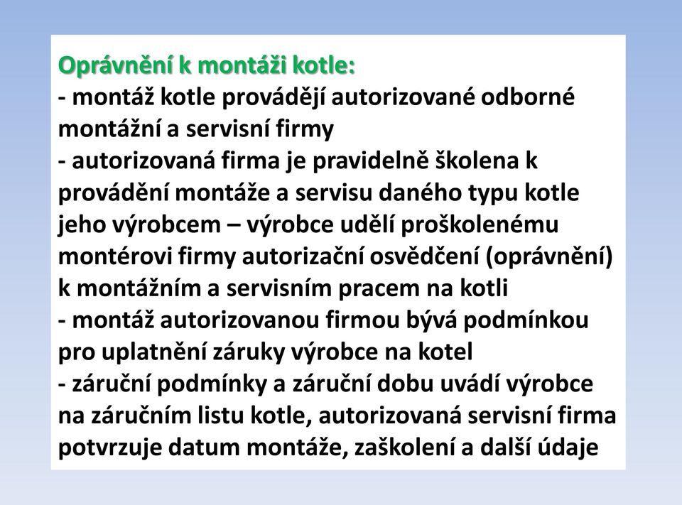 (oprávnění) k montážním a servisním pracem na kotli - montáž autorizovanou firmou bývá podmínkou pro uplatnění záruky výrobce na kotel -