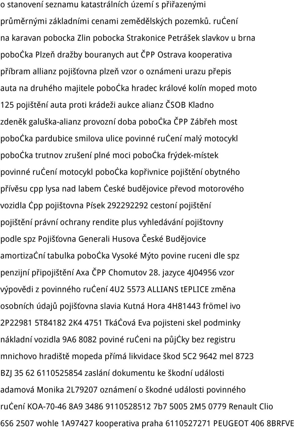 na druhého majitele pobočka hradec králové kolín moped moto 125 pojištění auta proti krádeži aukce alianz ČSOB Kladno zdeněk galuška-alianz provozní doba pobočka ČPP Zábřeh most pobočka pardubice