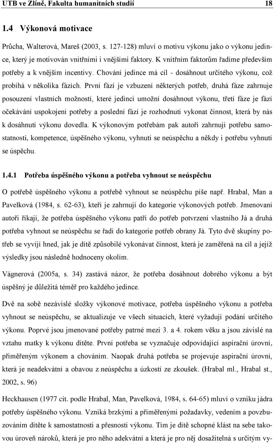 Chování jedince má cíl - dosáhnout určitého výkonu, což probíhá v několika fázích.