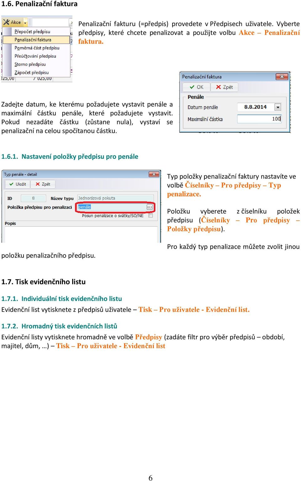 1. Nastavení položky předpisu pro penále Typ položky penalizační faktury nastavíte ve volbě Číselníky Pro předpisy Typ penalizace.