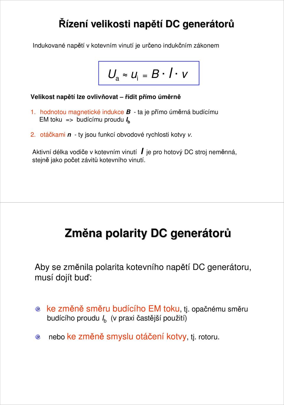 Aktivní délka vodiče v kotevním vinutí l je pro hotový DC stroj neměnná, stejně jako počet závitů kotevního vinutí.