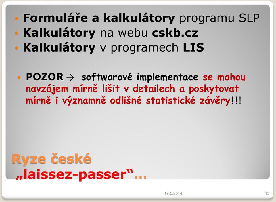 mohou navzájem mírně lišit v detailech a poskytovat mírně i