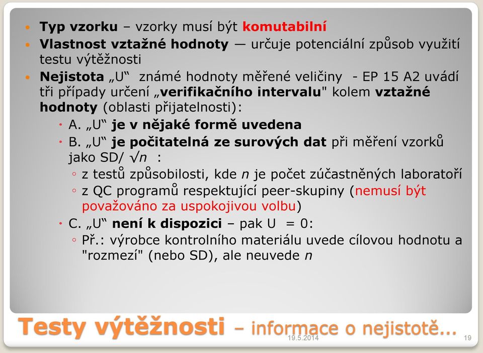 U je počitatelná ze surových dat při měření vzorků jako SD/ n : z testů způsobilosti, kde n je počet zúčastněných laboratoří z QC programů respektující peer-skupiny