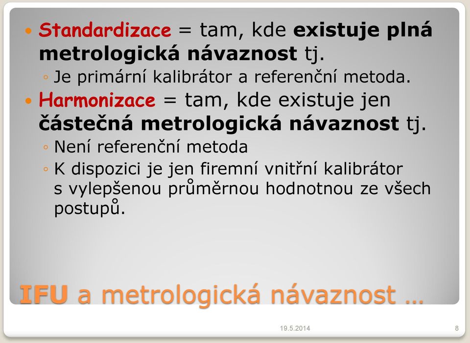 Harmonizace = tam, kde existuje jen částečná metrologická návaznost tj.