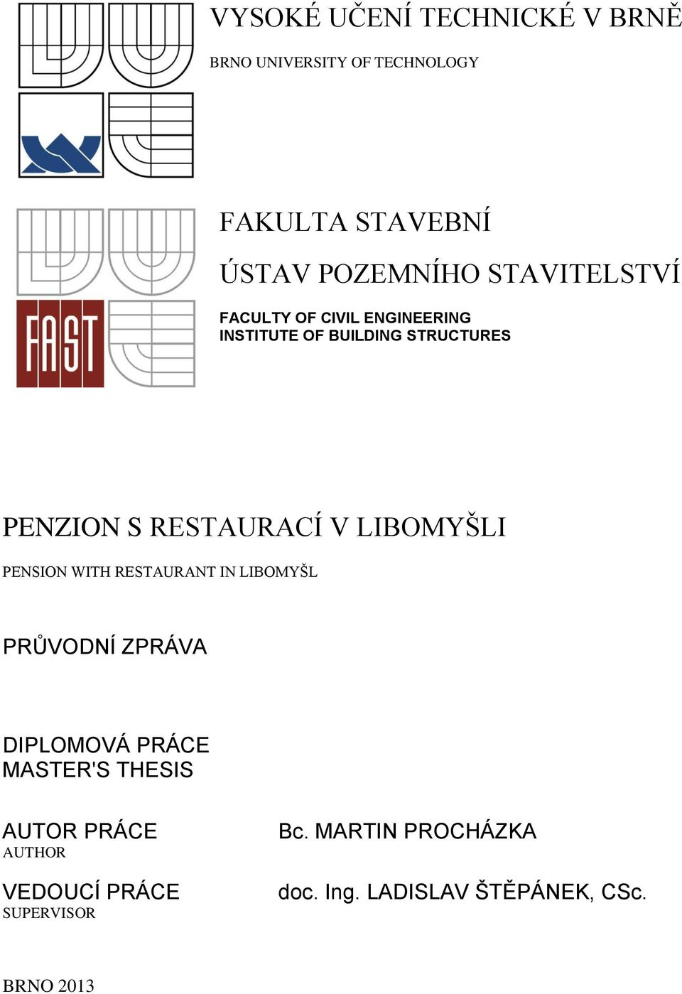 LIBOMYŠLI PENSION WITH RESTAURANT IN LIBOMYŠL PRŮVODNÍ ZPRÁVA DIPLOMOVÁ PRÁCE MASTER'S THESIS