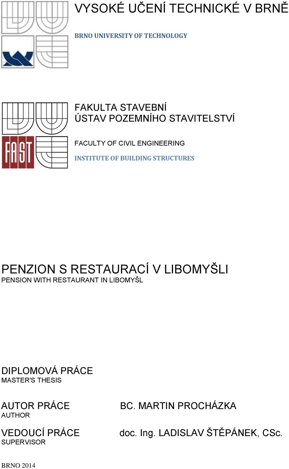 RESTAURACÍ V LIBOMYŠLI PENSION WITH RESTAURANT IN LIBOMYŠL DIPLOMOVÁ PRÁCE MASTER'S THESIS