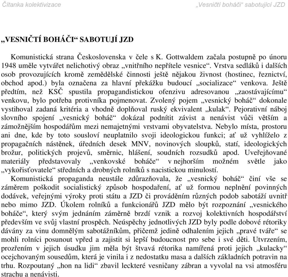 Ještě předtím, než KSČ spustila propagandistickou ofenzivu adresovanou zaostávajícímu venkovu, bylo potřeba protivníka pojmenovat.