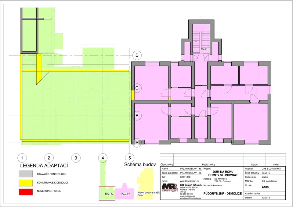 budova areálu Dům 1 Číslo změny Popis změny Vydal MR Design CZ s.r.o.