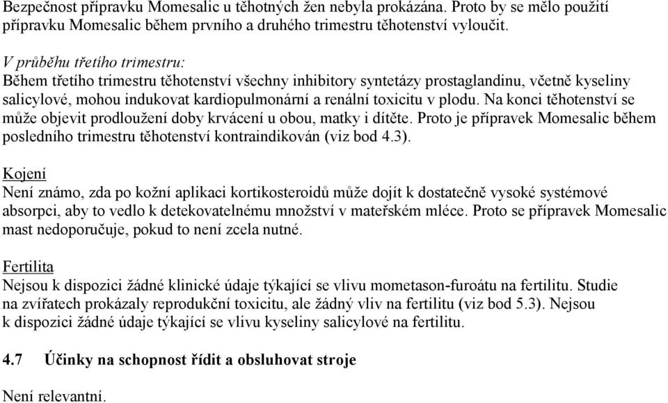 Na konci těhotenství se může objevit prodloužení doby krvácení u obou, matky i dítěte. Proto je přípravek Momesalic během posledního trimestru těhotenství kontraindikován (viz bod 4.3).