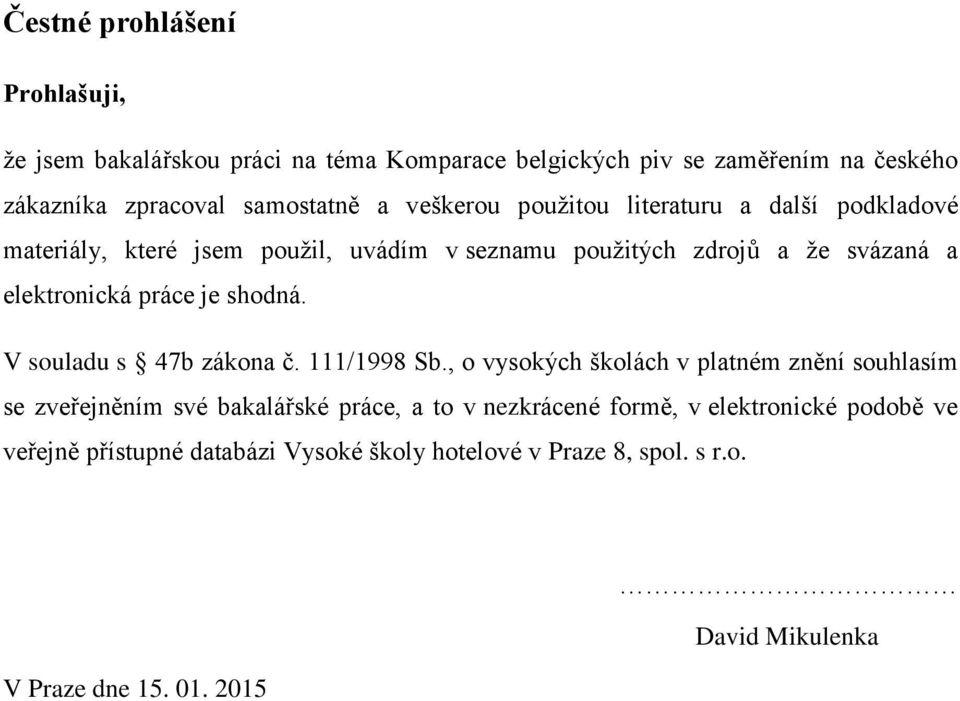 je shodná. V souladu s 47b zákona č. 111/1998 Sb.