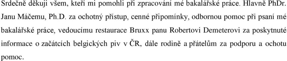 za ochotný přístup, cenné připomínky, odbornou pomoc při psaní mé bakalářské práce,