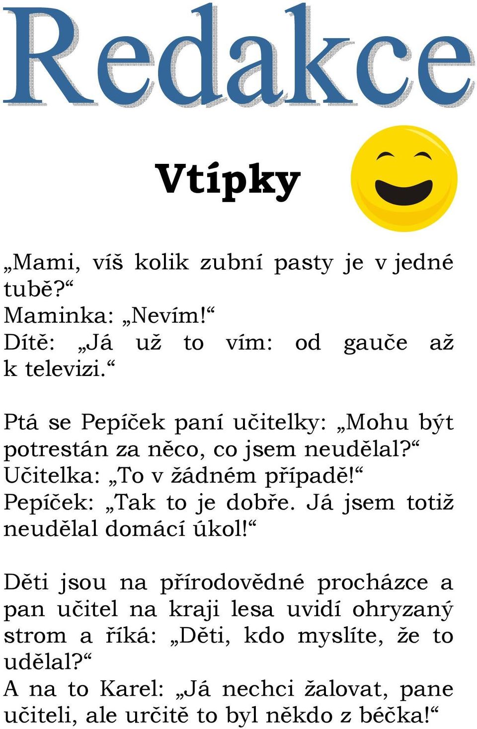 Pepíček: Tak to je dobře. Já jsem totiž neudělal domácí úkol!