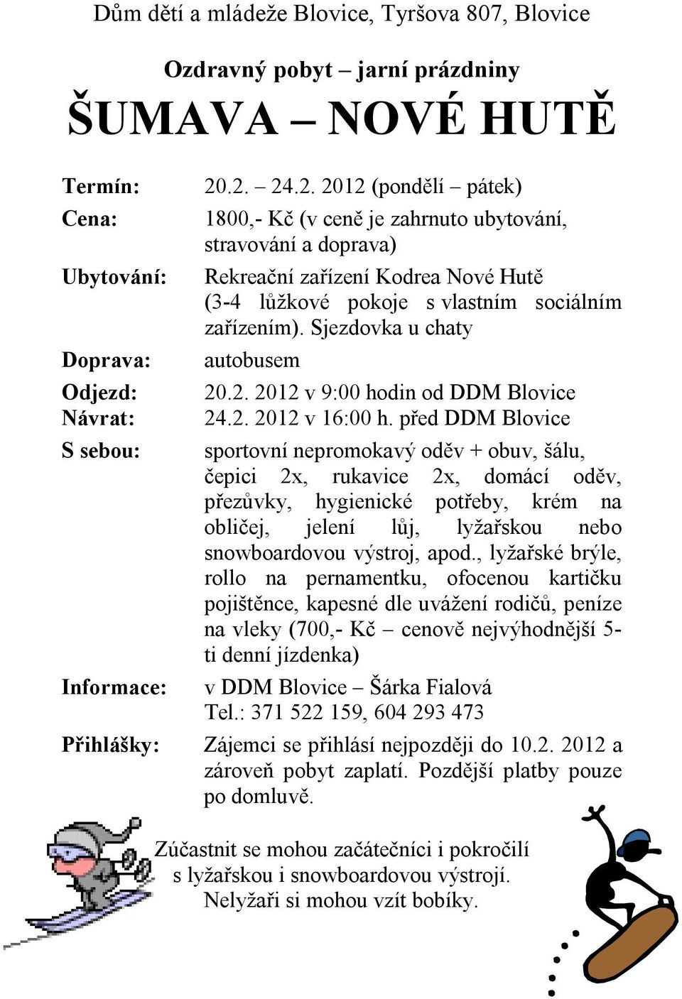 Sjezdovka u chaty autobusem 20.2. 2012 v 9:00 hodin od DDM Blovice 24.2. 2012 v 16:00 h.