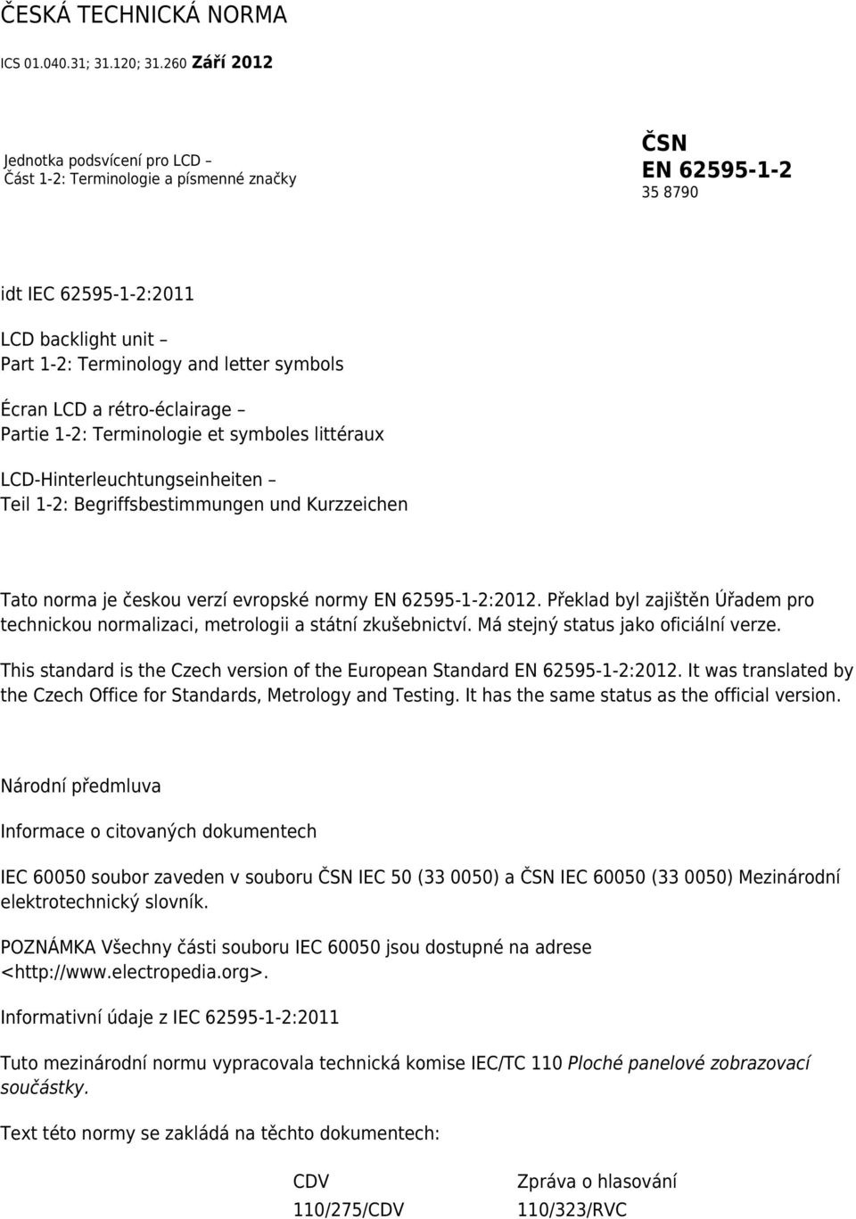 LCD a rétro-éclairage Partie 1-2: Terminologie et symboles littéraux LCD-Hinterleuchtungseinheiten Teil 1-2: Begriffsbestimmungen und Kurzzeichen Tato norma je českou verzí evropské normy EN