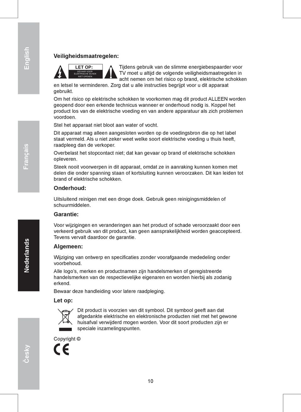 Om het risico op elektrische schokken te voorkomen mag dit product ALLEEN worden geopend door een erkende technicus wanneer er onderhoud nodig is.