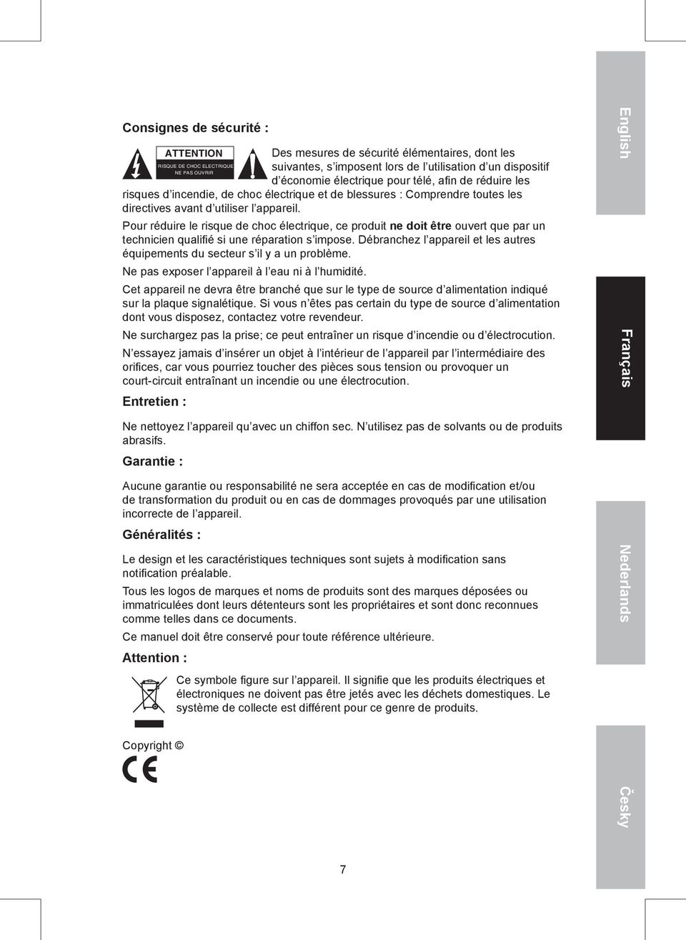 Pour réduire le risque de choc électrique, ce produit ne doit être ouvert que par un technicien qualifié si une réparation s impose.