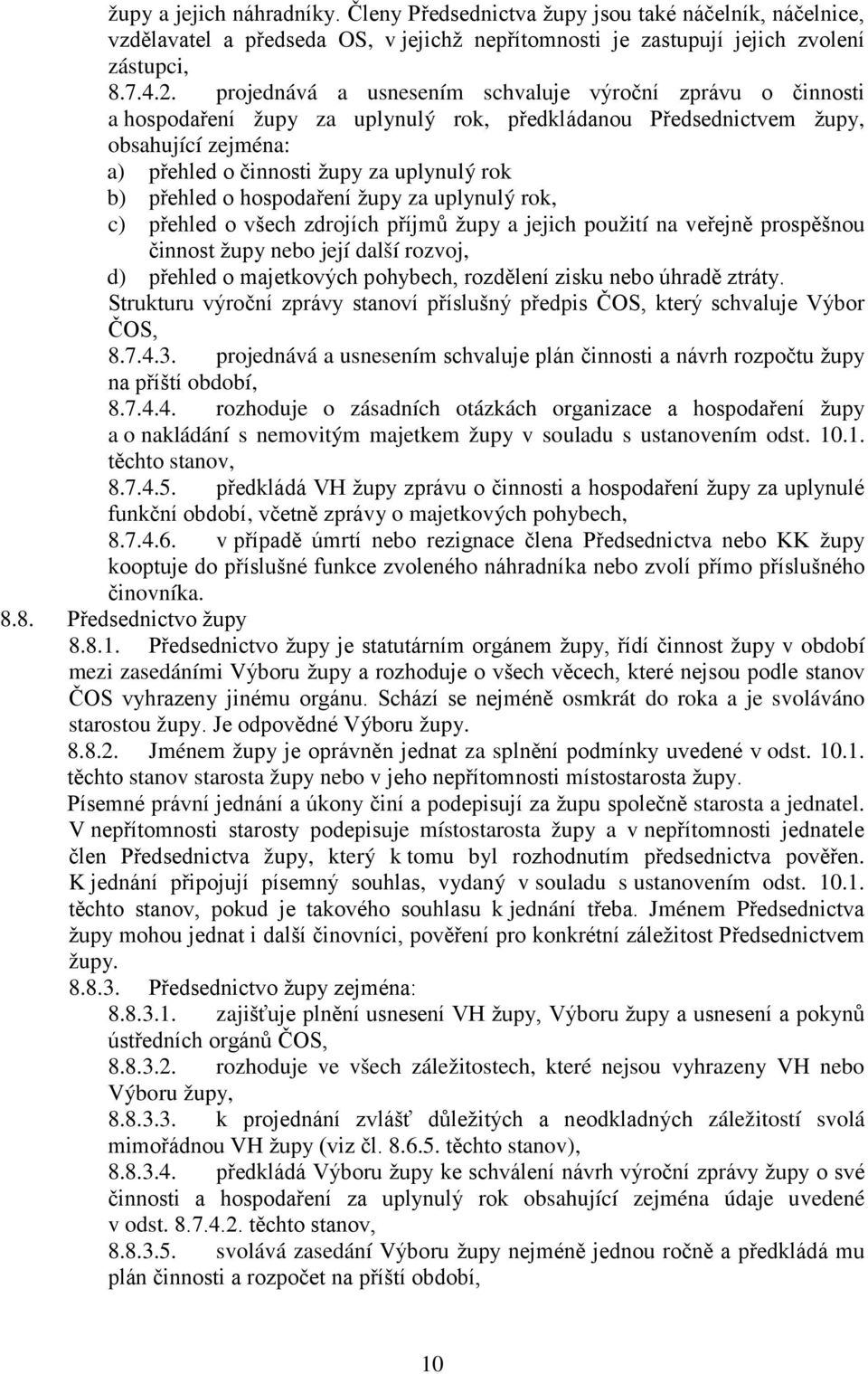 přehled o hospodaření župy za uplynulý rok, c) přehled o všech zdrojích příjmů župy a jejich použití na veřejně prospěšnou činnost župy nebo její další rozvoj, d) přehled o majetkových pohybech,