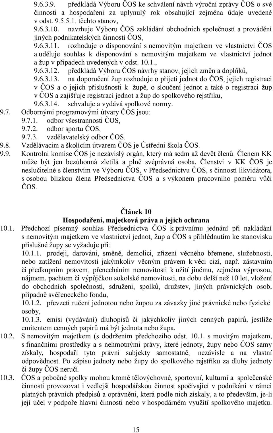 rozhoduje o disponování s nemovitým majetkem ve vlastnictví ČOS a uděluje souhlas k disponování s nemovitým majetkem ve vlastnictví jednot a žup v případech uvedených v odst. 10.1., 9.6.3.12.