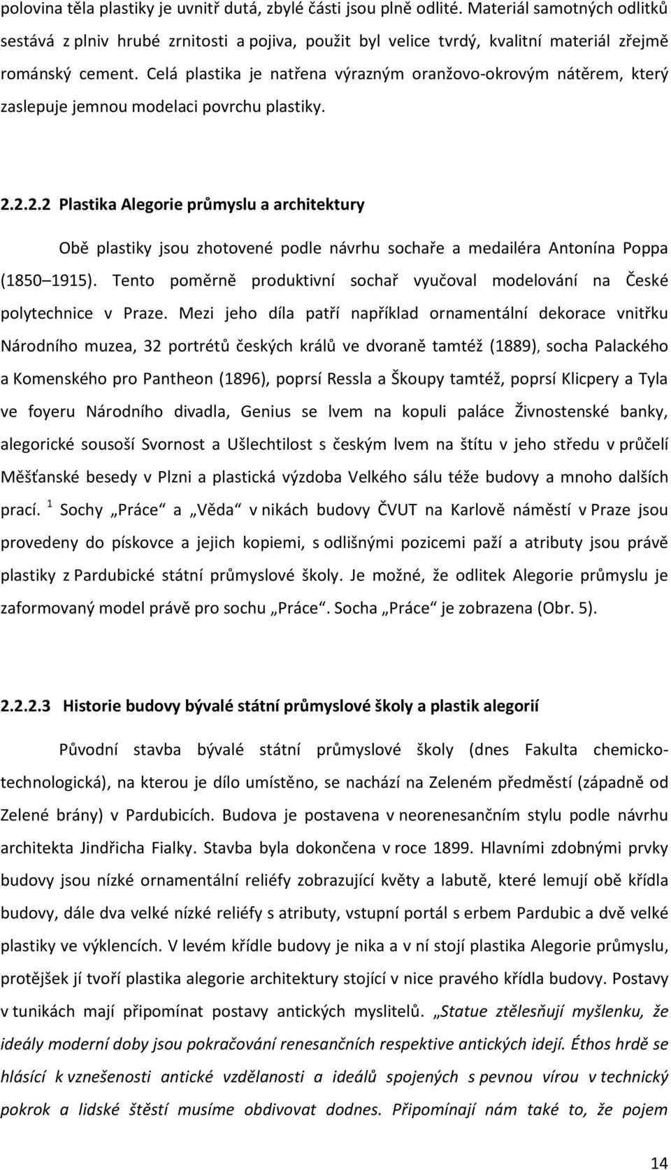 Celá plastika je natřena výrazným oranžovo-okrovým nátěrem, který zaslepuje jemnou modelaci povrchu plastiky. 2.