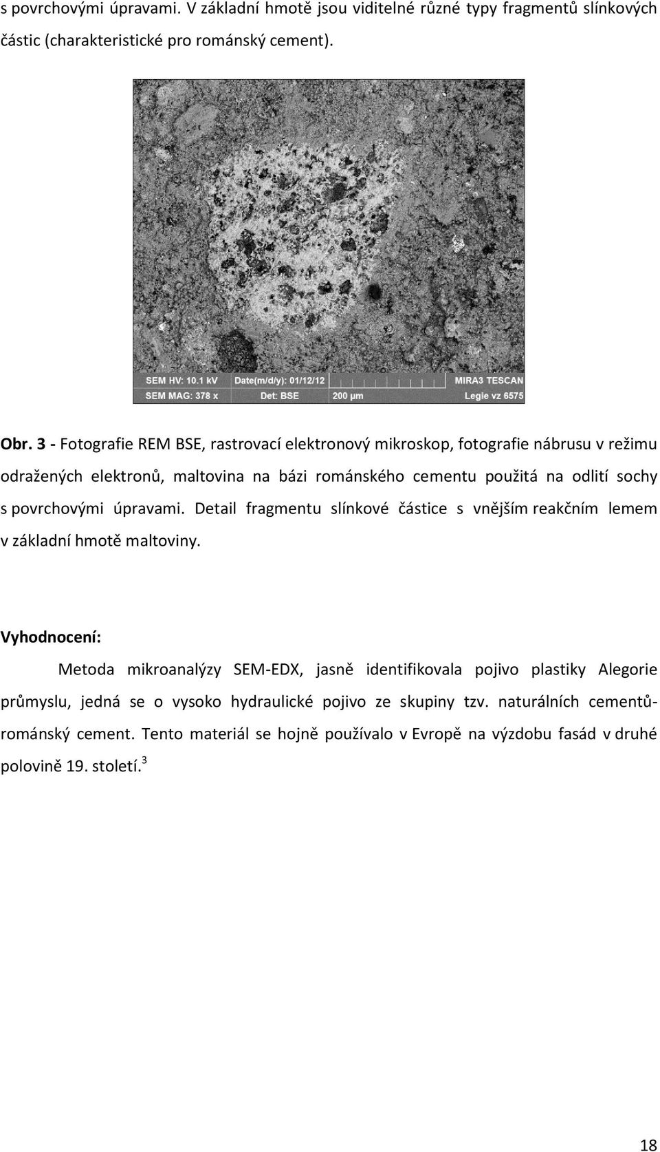 povrchovými úpravami. Detail fragmentu slínkové částice s vnějším reakčním lemem v základní hmotě maltoviny.