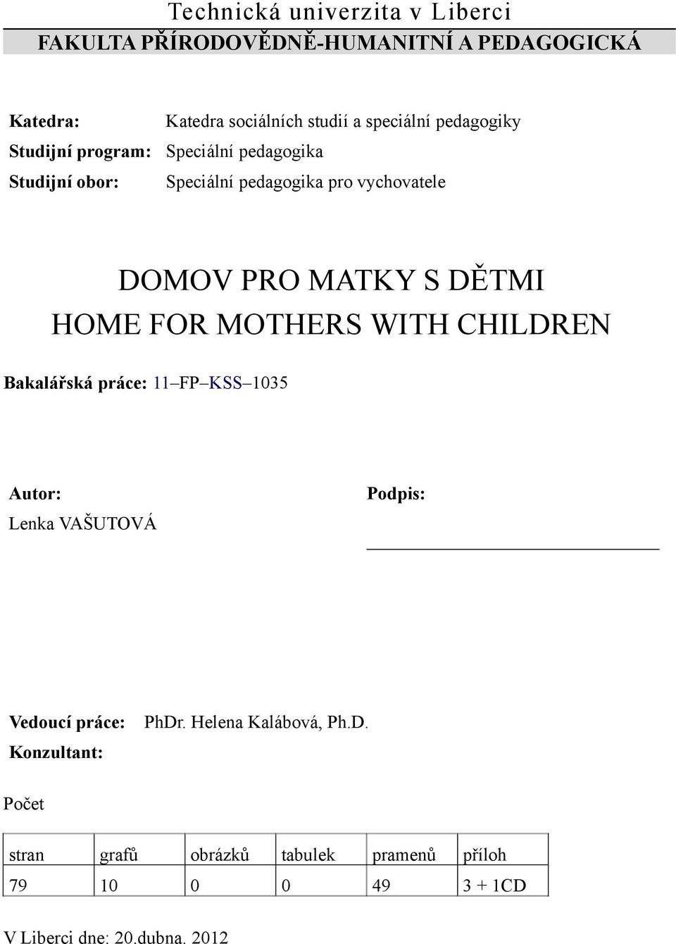 DĚTMI HOME FOR MOTHERS WITH CHILDREN Bakalářská práce: 11 FP KSS 1035 Autor: Podpis: Lenka VAŠUTOVÁ Vedoucí práce: PhDr.
