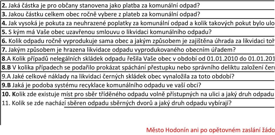 Kolik odpadu ročně vyprodukuje sama obec a jakým způsobem je zajištěna úhrada za likvidaci tohoto odpadu? 7. Jakým způsobem je hrazena likvidace odpadu vyprodukovaného obecním úřadem? 8.