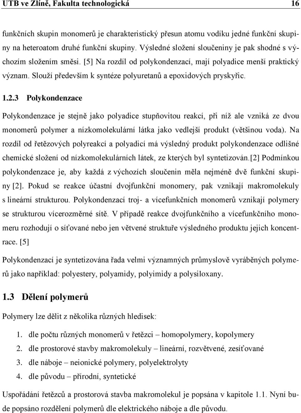 Slouží především k syntéze polyuretanů a epoxidových pryskyřic. 1.2.