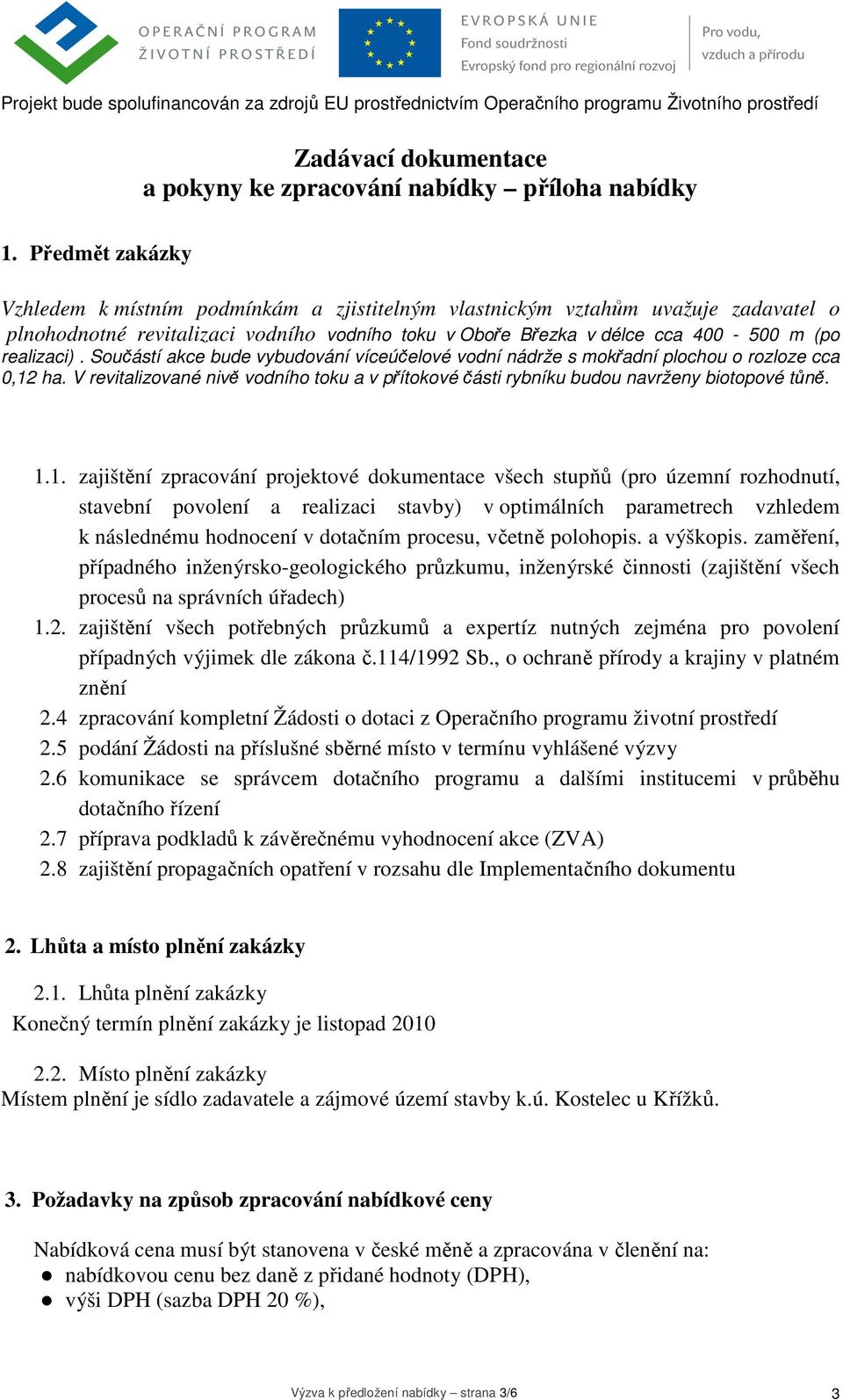 Součástí akce bude vybudování víceúčelové vodní nádrže s mokřadní plochou o rozloze cca 0,12