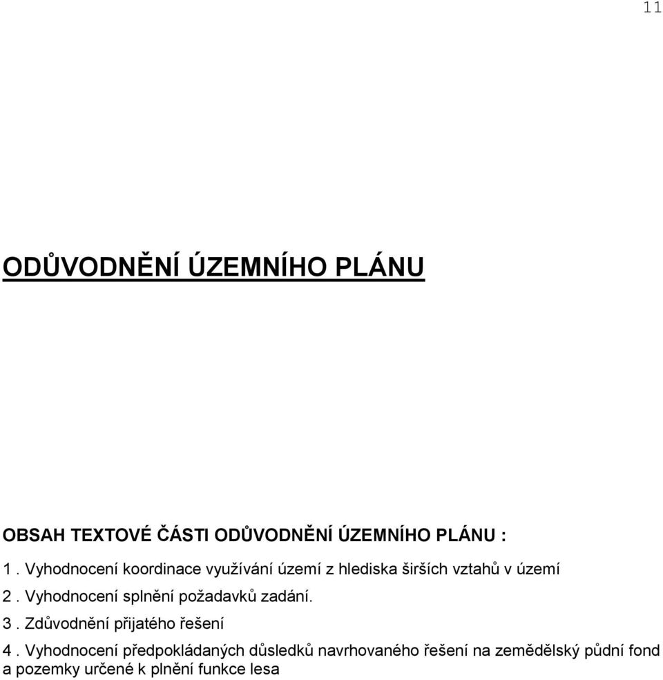 Vyhodnocení splnění poţadavků zadání. 3. Zdůvodnění přijatého řešení 4.