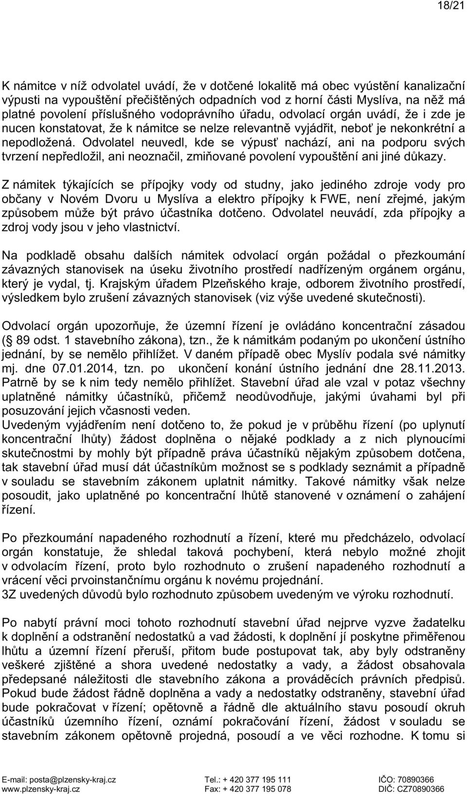 Odvolatel neuvedl, kde se výpusť nachází, ani na podporu svých tvrzení nepředložil, ani neoznačil, zmiňované povolení vypouštění ani jiné důkazy.