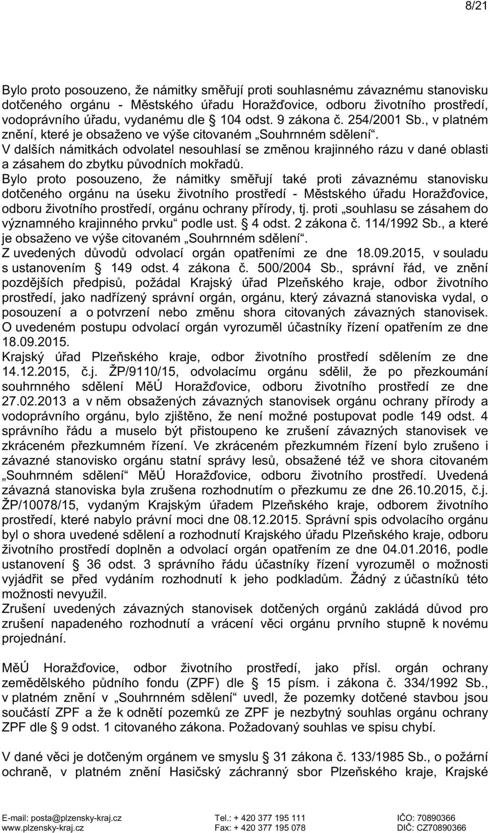 V dalších námitkách odvolatel nesouhlasí se změnou krajinného rázu v dané oblasti a zásahem do zbytku původních mokřadů.