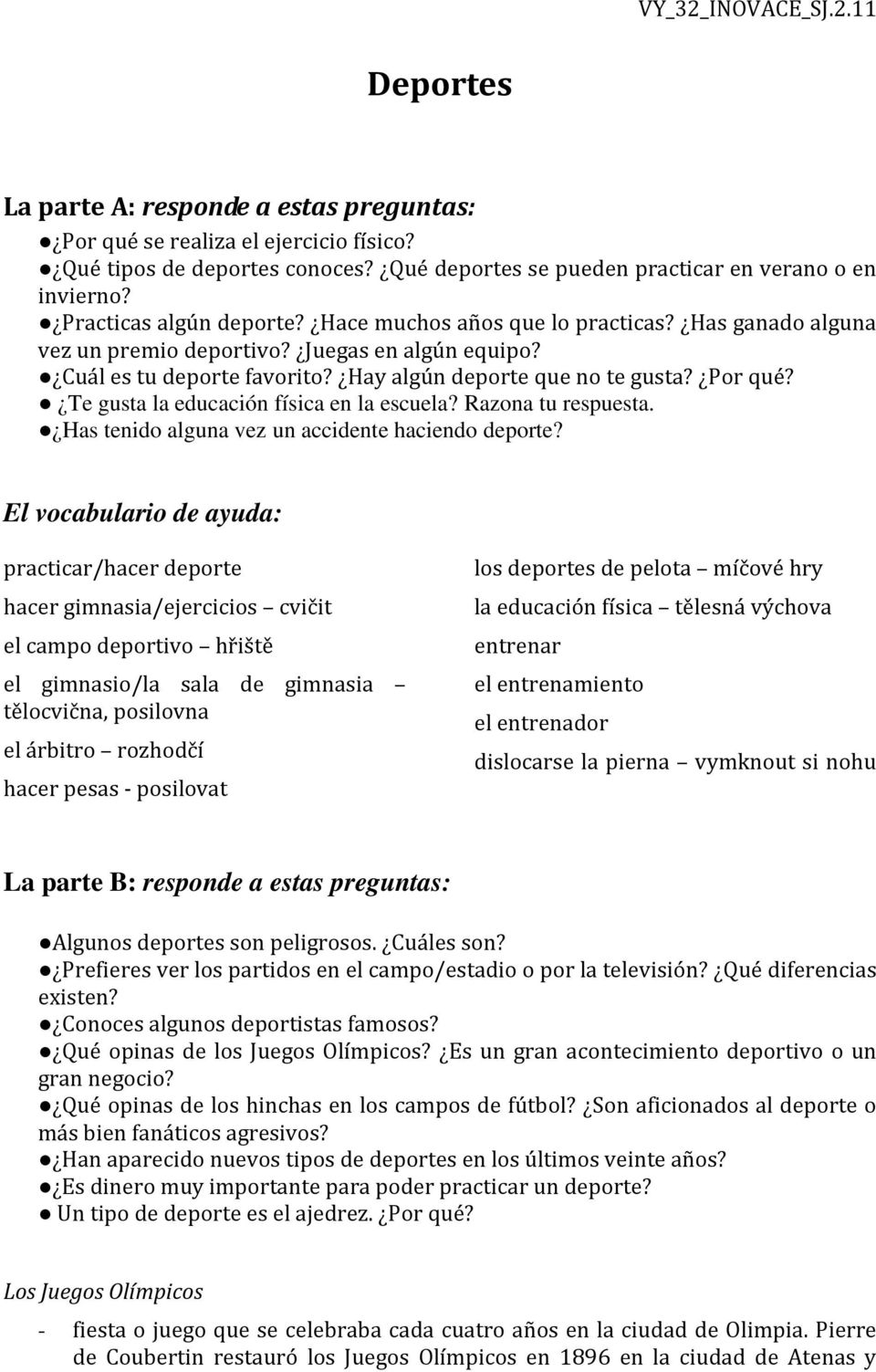 Te gusta la educación física en la escuela? Razona tu respuesta. Has tenido alguna vez un accidente haciendo deporte?