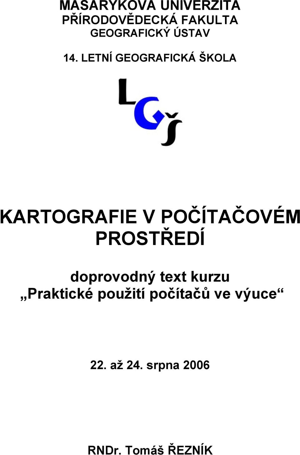 LETNÍ GEOGRAFICKÁ ŠKOLA KARTOGRAFIE V POČÍTAČOVÉM