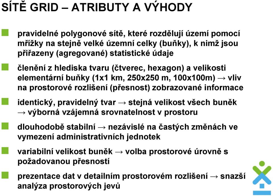 zbrazvané infrmace identický, pravidelný tvar stejná velikst všech buněk výbrná vzájemná srvnatelnst v prstru dluhdbě stabilní nezávislé na častých změnách ve