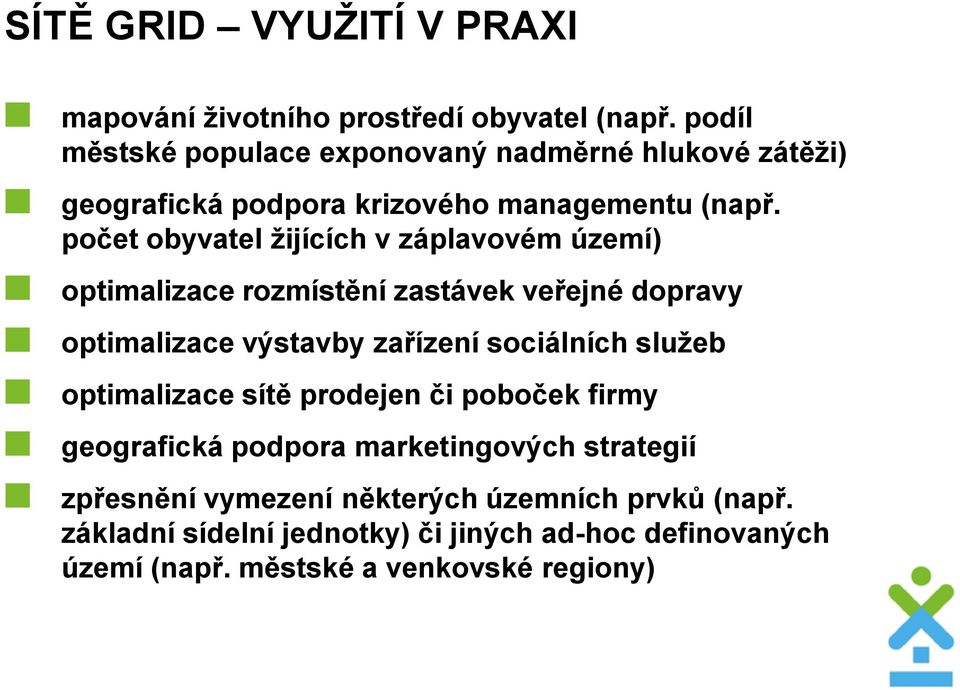 pčet byvatel žijících v záplavvém území) ptimalizace rzmístění zastávek veřejné dpravy ptimalizace výstavby zařízení sciálních