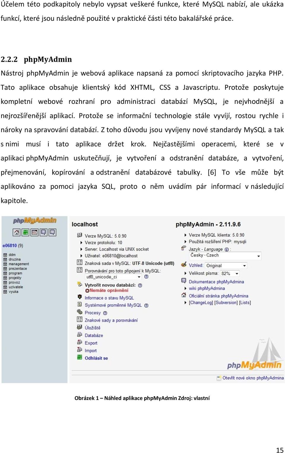 Protože poskytuje kompletní webové rozhraní pro administraci databází MySQL, je nejvhodnější a nejrozšířenější aplikací.