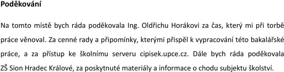 Za cenné rady a připomínky, kterými přispěl k vypracování této bakalářské práce, a za