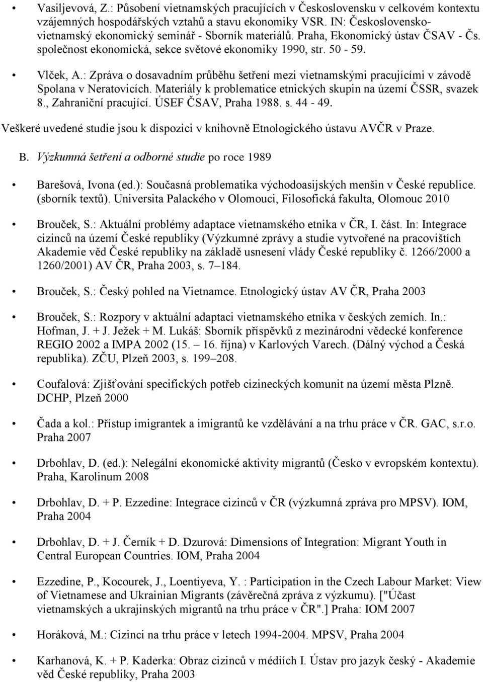 : Zpráva o dosavadním průběhu šetření mezi vietnamskými pracujícími v závodě Spolana v Neratovicích. Materiály k problematice etnických skupin na území ČSSR, svazek 8., Zahraniční pracující.