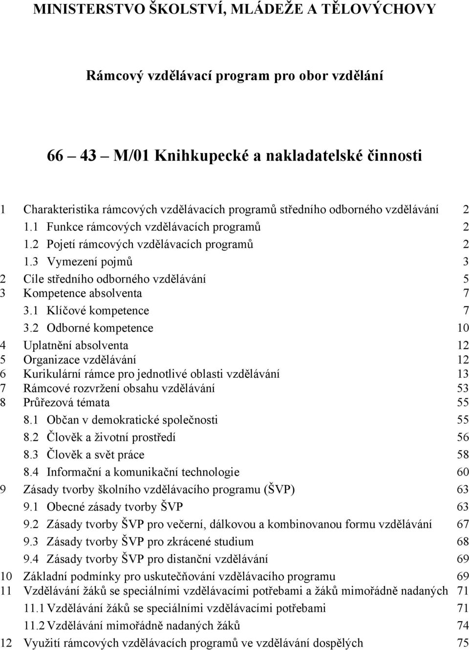 3 Vymezení pojmů 3 2 Cíle středního odborného vzdělávání 5 3 Kompetence absolventa 7 3.1 Klíčové kompetence 7 3.