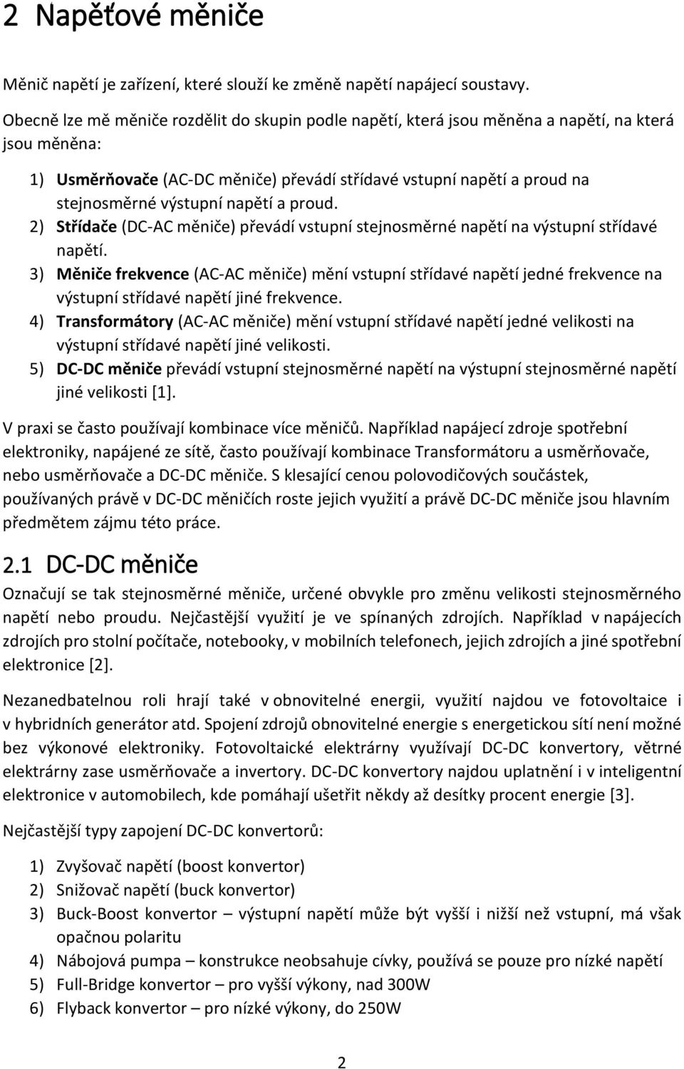 napětí a proud. 2) Střídače (DC-AC měniče) převádí vstupní stejnosměrné napětí na výstupní střídavé napětí.