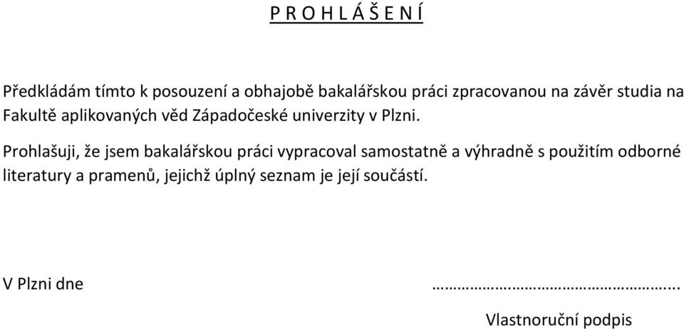 Prohlašuji, že jsem bakalářskou práci vypracoval samostatně a výhradně s použitím